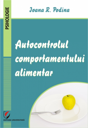Psihologie - Autocontrolul comportamentului alimentar - Ioana R. Podina