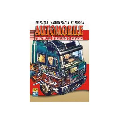 Științe exacte - Automobile. Constructie, intretinere si reparare - Gheorghe Fratila, Mariana Fratila, Sterian Samoila
