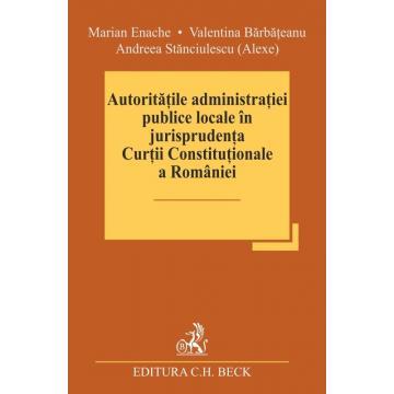 Legal and administrative sciences - Local public administration authorities in the jurisprudence of the Constitutional Court of Romania - Marian Enache, Andreea Stanciulescu (Alexe), Valentina Barbateanu