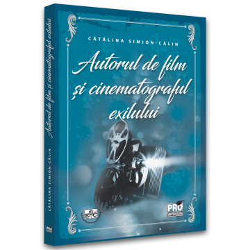 Arte și Multimedia - Autorul de film si cinematograful exilului - Catalina Simion-Calin
