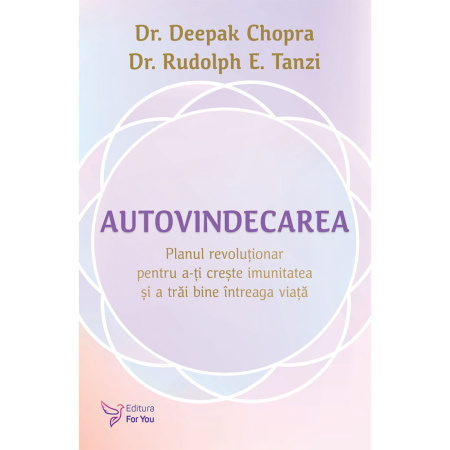 Sănătate - Autovindecarea. Planul revolutionar pentru a-ti creste imunitatea si a trai bine intreaba viata - Dr. Deepak Chopra, Dr. Rudolph E. Tanzi