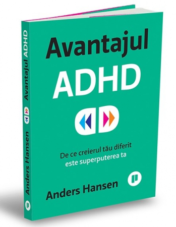 Psihologie aplicata in viata de zi cu zi - Avantajul ADHD. De ce creierul tau diferit este superputerea ta - Anders Hansen
