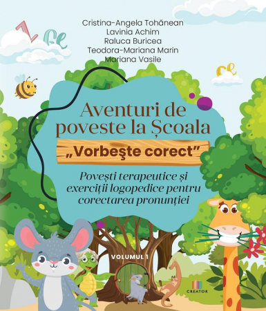 Auxiliare didactice - Aventuri de poveste la Scoala „Vorbeste corect”. Povesti terapeutice si exercitii logopedice pentru corectarea pronuntiei. Volumul I - Teodora Marin, Raluca Buricea, Mariana Vasile, Lavinia Achim, Cri
