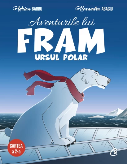 Literatură pentru copii - Povești ilustrate - Aventurile lui Fram, ursul polar. Cartea a 2-a. Editia a II-a - Adrian Barbu, Alexandra Abagiu