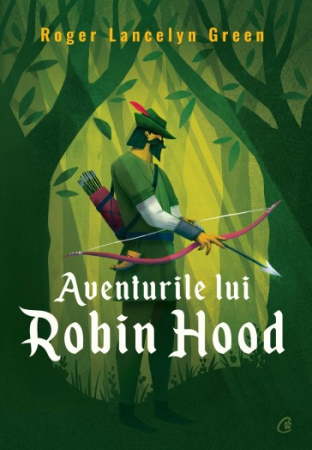 Literatură pentru copii - Aventurile lui Robin Hood - Roger Lancelyn Green