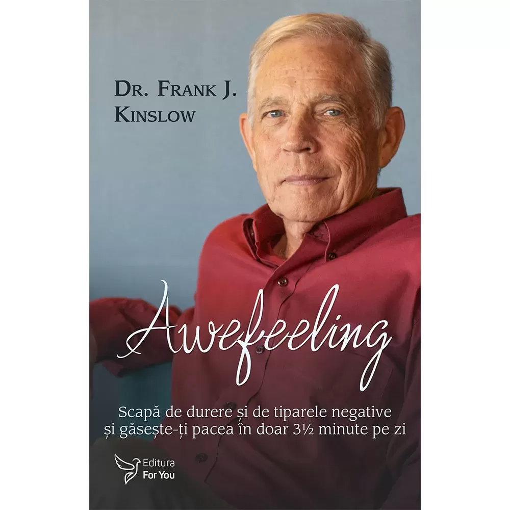 Spiritualitate - Awefeeling. Scapa de durere si de tiparele negative si gaseste-ti pacea in doar 3½ minute pe zi - Dr. Frank J. Kinslow