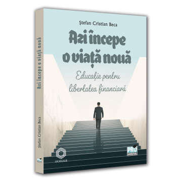 Sociologie și Științele comunicării - Azi incepe o viata noua. Educatie pentru libertatea financiara - Stefan Cristian Beca