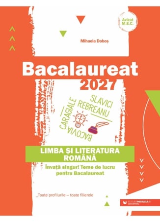 Preuniversitaria - Bacalaureat 2027. Limba si literatura romana. Invata singur! Teme de lucru pentru bacalaureat. Toate profilurile - toate filierele - Mihaela Dobos