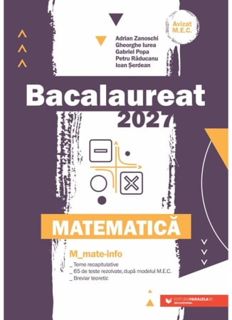 Preuniversitaria - Bacalaureat 2027. Matematica M1. M_Mate-Info. Teme recapitulative. 65 de modele de teste rezolvate, dupa modelul M.E. Breviar teoretic - Gheorghe Iurea, Gabriel Popa