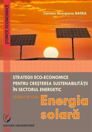 Economie generală - Strategii eco-economice pentru cresterea sustenabilitatii in sectorul energetic. Studiu de caz: energia solara