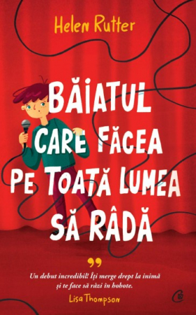 Literatură pentru copii - Baiatul care facea pe toata lumea sa rada - Helen Rutter