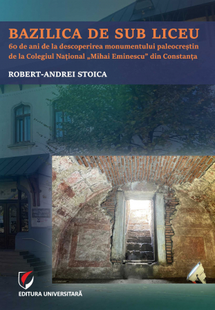 Political sciences - The basilica below the high school. 60 years since the discovery of the Paleo-Christian monument at the "Mihai Eminescu" National College in Constanta