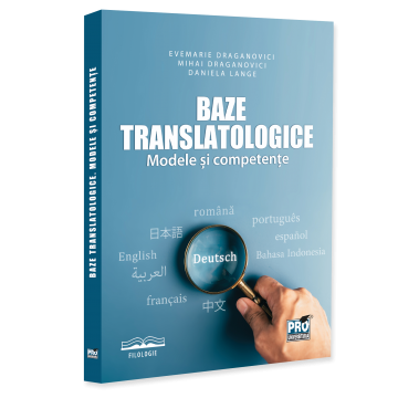 Filologie - Baze translatologice. Modele si competente - Evemarie Draganovici, Mihai Draganovici, Daniela Lange