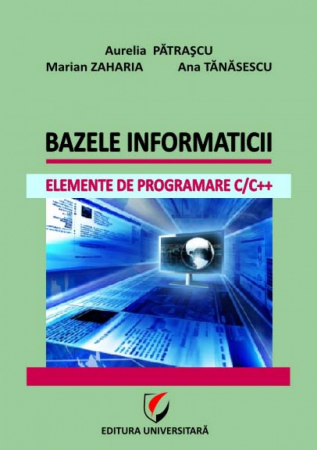 Informatică - Bazele informaticii. Elemente de programare C/C++ - Marian Zaharia