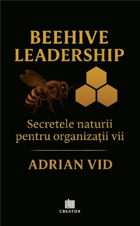 Psychology - Beehive Leadership. Nature's Secrets for Living Organizations - Adrian Vid