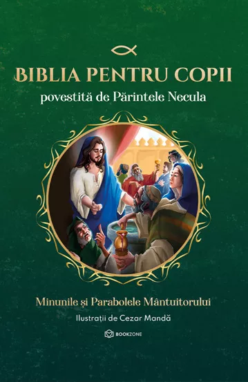 Cărți pentru copii - Biblia pentru copii povestita de Parintele Necula. Volumul II. Minunile si Parabolele Mantuitorului - Parintele Necula