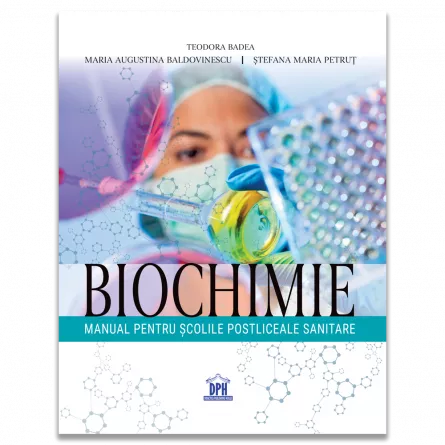 Medicină - Biochimie. Manual pentru scolile postliceale sanitare - Teodora Badea, Maria Augustina Baldovinescu, Stefana Maria Petrut