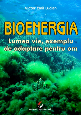 Științe exacte - Bioenergia. Lumea vie, exemplu de adaptare pentru om - Victor Emil Lucian