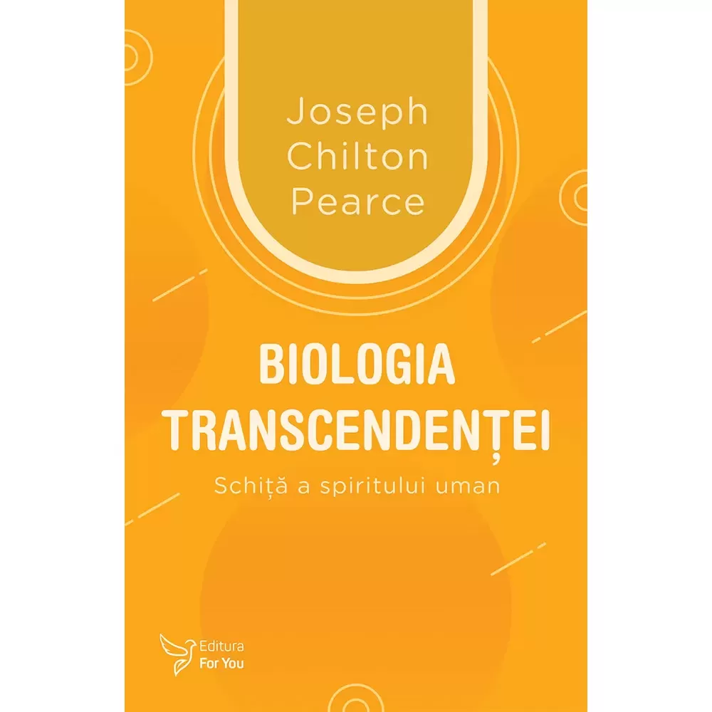 Spiritualitate - Biologia transcendentei. Schita a spiritului uman - Joseph Chilton Pearce