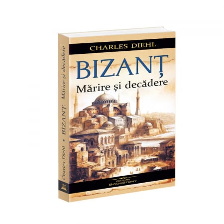 Istorie și științe politice - Bizant. Marire si decadere - Charles Diehl
