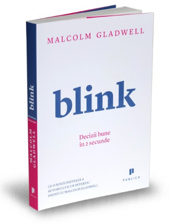 Psihologie aplicata in viata de zi cu zi - Blink. Decizii bune in 2 secunde - Malcolm Gladwell