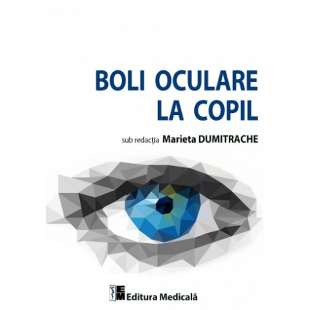 Medicină - Boli oculare la copil - Marieta Dumitrache (sub redactia)