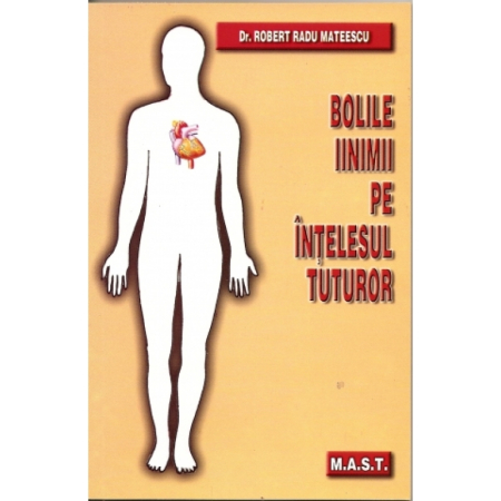 Medicină - Bolile inimii pe intelesul tuturor. Editia a III-a - Robert Radu Mateescu