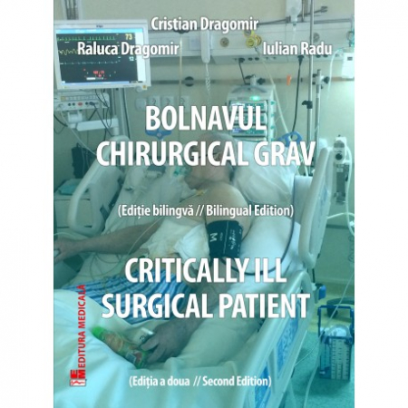 Medicină - Bolnavul chirurgical grav / Critically Surgical Patient - Cristian Dragomir, Raluca Dragomir, Iulian Radu