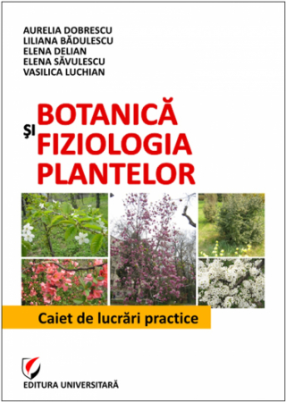 Pământul - casa noastră - Botanica si fiziologia plantelor. Caiet de lucrari practice