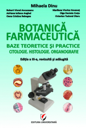 Medicină - Botanica farmaceutica. Baze teoretice si practice. Citologie. Histologie. Organografie, editia a III-a, revizuita si adaugita