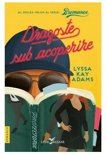 Literatură pentru adolescenți - Bromance. Volumul II. Dragoste sub acoperire - Lyssa Kay Adams