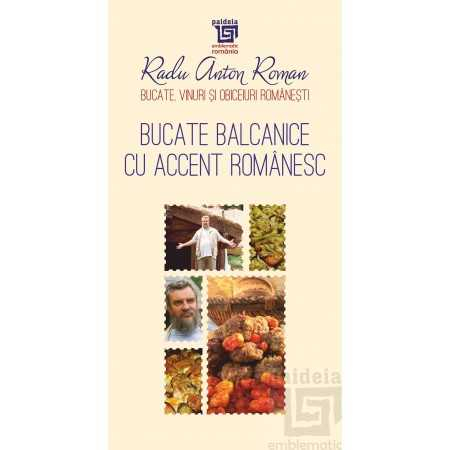 Cărți de bucate - Bucate balcanice cu accent romanesc - Radu Anton Roman