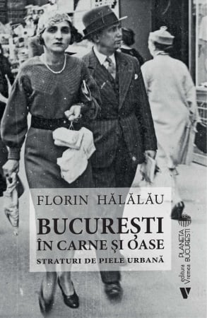 HISTORY - Bucharest in the Flesh. Layers of Urban Skin – Florin Halalau