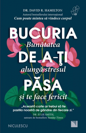 Psihologie - Bucuria de a-ti pasa. Bunatatea alunga stresul si te face fericit - David R. Hamilton