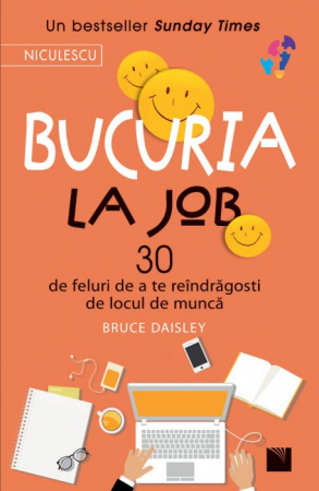 Psihologie - Bucuria la job. 30 de feluri de a te reindragosti de locul de munca - Bruce Daisle