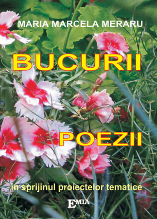 Poezie - Bucurii. Poezii (In sprijinul proiectelor tematice) - Maria Marcela Meraru