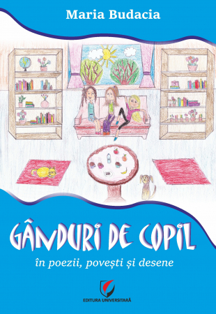 Literatură pentru copii - Ganduri de copil, in poezii, povesti si desene - Maria Budacia