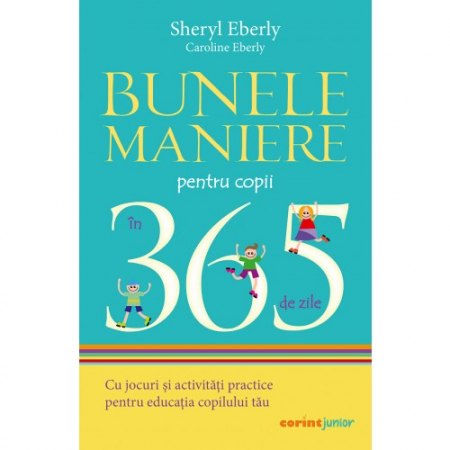 Cărți pentru copii - Bunele maniere pentru copii in 365 de zile. Cu jocuri si activitati practice pentru educatia copilului tau - Sheryl Eberly, Caroline Eberly