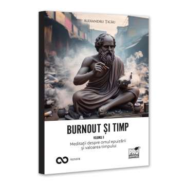 PHILOLOGY - Burnout and time. Meditations on the man of exhaustion and the value of time. Volume II - Alexandru Ticau