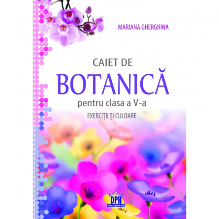 Cartea pentru școală - Caiet de botanica pentru clasa a V-a. Exercitii si culoare - Mariana Gherghina