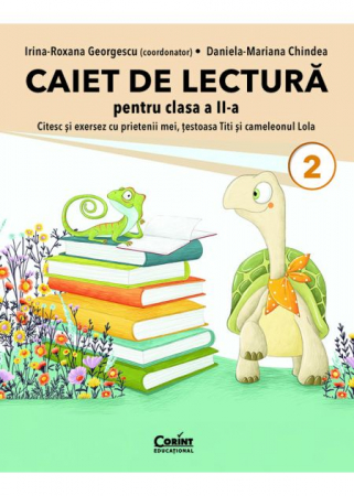 Cartea pentru școală - Caiet de lectura pentru clasa a II-a. Citesc si exersez cu prietenii mei, testoasa Titi si cameleonul Lola - Irina-Roxana Georgescu (coordonator), Daniela-Mariana Chindea