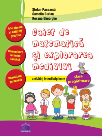 Cartea pentru școală - Caiet de matematica si explorarea mediului. Activitati interdisciplinare. Clasa pregatitoare - Stefan Pacearca, Camelia Burlan, Roxana Gheorghe