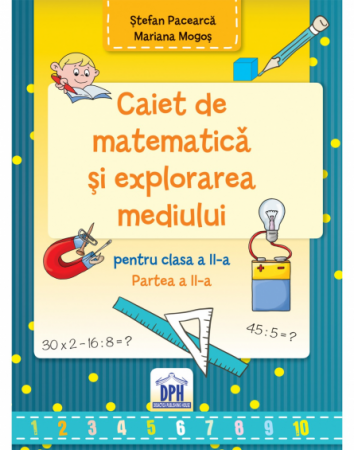 Cartea pentru școală - Caiet de matematica si explorarea mediului. Clasa a II-a. Semestrul al II-lea - Stefan Pacearca, Mariana Mogos