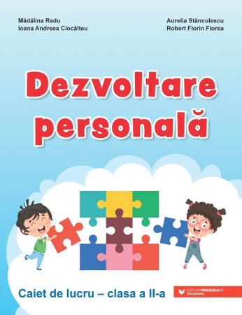 Auxiliare didactice - Dezvoltare personala. Clasa a II-a. Caiet de lucru - Madalina Radu, Ioana Andreea Ciocalteanu, Aurelia Stanculescu, Robert Florin Florea