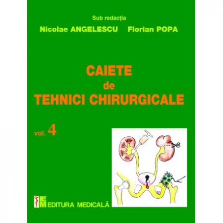 Medicină - Caiete de tehnici chirurgicale. Volumul IV - Nicolae Angelescu, Florian Popa (sub redactia)
