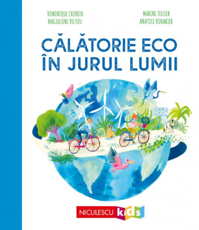 Cărți pentru copii - Calatorie ECO in jurul lumii - Dominique Cronier, Marine Tellier, Maguelone du Fou, Anatole Donarier