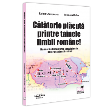 Limba română pentru studenții străini - Calatorie placuta printre tainele limbii romane! Manual de Receptarea textului scris pentru studentii straini - Raluca Ghentulescu, Loredana Miclea