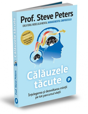 Psihologie aplicata in viata de zi cu zi - Calauzele tacute. Intelegerea si dezvoltarea mintii pe tot parcursul vietii - Prof. Steve  Peters