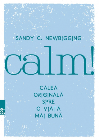 Psychology - Calm! The original path to a better life - Sandy Newbigging