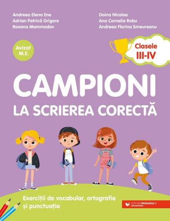 Cartea pentru școală - Campioni la scrierea corecta. Exercitii de vocabular, ortografie si punctuatie. Clasele III-IV. Editia a II-a - Andreea Elena Ene, Adrian Petrica Grigore, Roxana Mammadov, Doina Nicolae